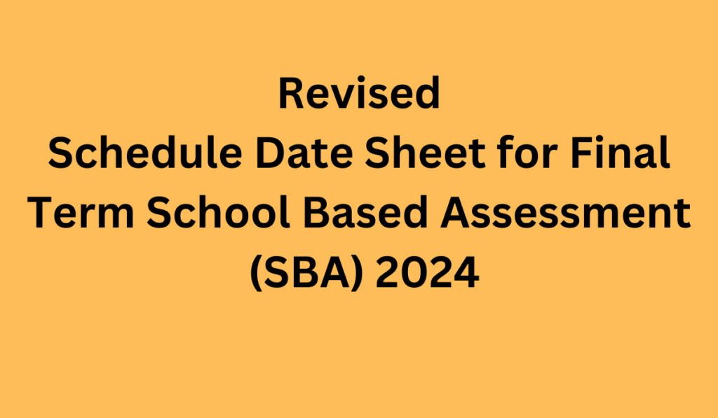 Revised Schedule Date Sheet for Final Term School Based Assessment (SBA) 2024 and implementation of SOPs in schools across Punjab