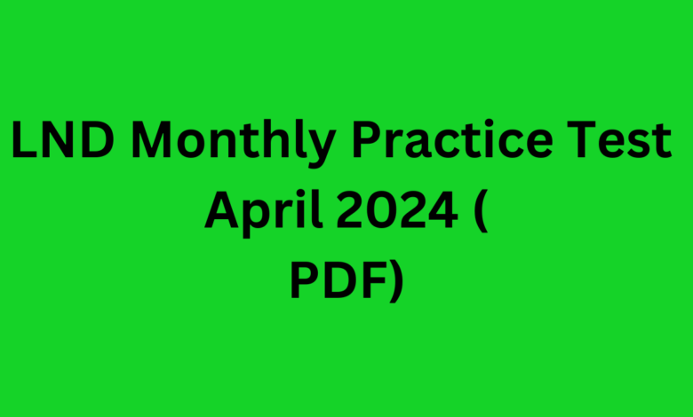 LND Monthly Practice Test April 2024 PDF